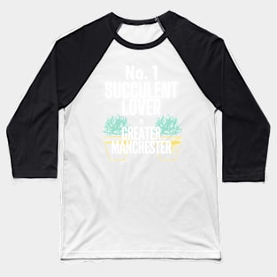 The No.1 Succulent Lover In Greater Manchester Baseball T-Shirt